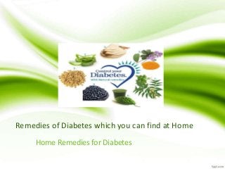 Remedies of Diabetes which you can find at Home
Home Remedies for Diabetes
 