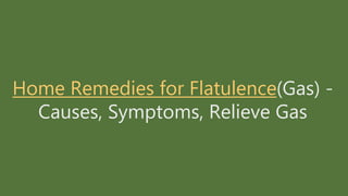 Home Remedies for Flatulence(Gas) -
Causes, Symptoms, Relieve Gas
 