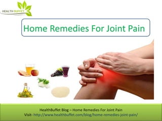 HealthBuffet Blog – Home Remedies For Joint Pain
Visit- http://www.healthbuffet.com/blog/home-remedies-joint-pain/
Home Remedies For Joint Pain
 