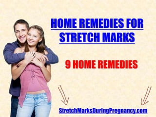 HOME REMEDIES FOR
 STRETCH MARKS

   9 HOME REMEDIES



 StretchMarksDuringPregnancy.com
 