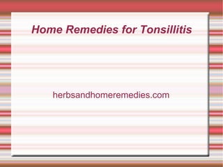 Home Remedies for Tonsillitis

herbsandhomeremedies.com

 