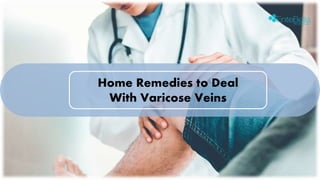 Home Remedies to Deal
With Varicose Veins
 