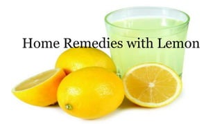 Home Remedies with Lemon
 
