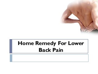 Home Remedy For Lower
Back Pain

 