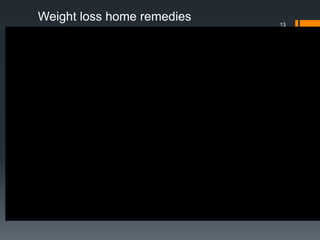 13
Weight loss home remedies
 