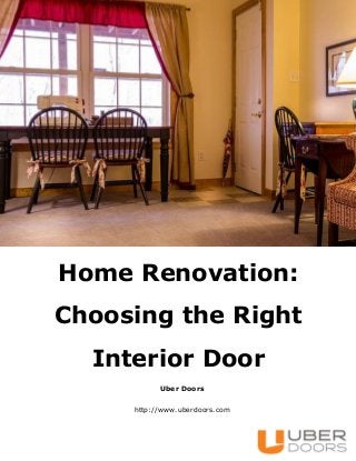 Home Renovation:
Choosing the Right
Interior Door
Uber Doors
http://www.uberdoors.com
 