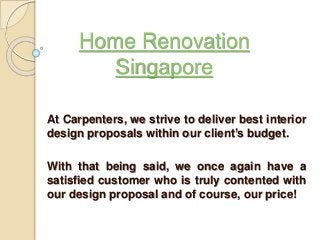 Home Renovation
Singapore
At Carpenters, we strive to deliver best interior
design proposals within our client’s budget.
With that being said, we once again have a
satisfied customer who is truly contented with
our design proposal and of course, our price!
 