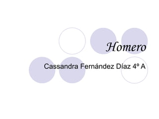 Homero Cassandra Fernández Díaz 4º A 