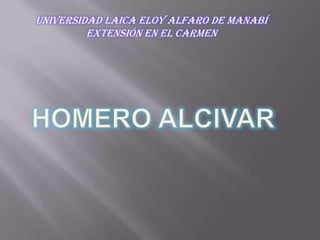 Universidad Laica Eloy Alfaro de Manabí Extensión en el Carmen Homero ALCIVAR 