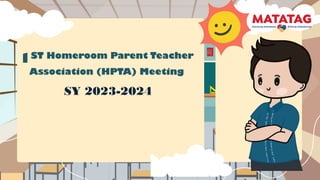 1ST Homeroom Parent Teacher
Association (HPTA) Meeting
SY 2023-2024
 