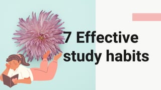 7 Effective
study habits​
 