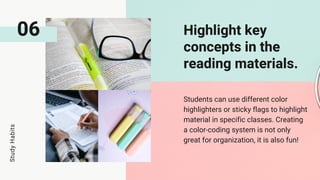 06 Highlight key
concepts in the
reading materials.
Students can use different color
highlighters or sticky flags to highl...