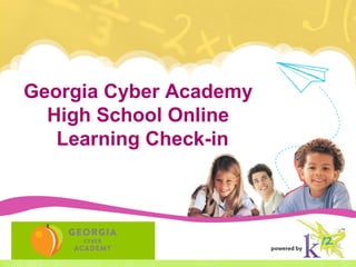 Georgia Cyber Academy
  High School Online
   Learning Check-in
 
