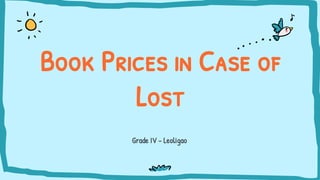 Grade IV - Leoligao
Book Prices in Case of
Lost
 