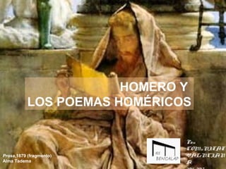 HOMERO Y
LOS POEMAS HOMÉRICOS
Prosa,1879 (fragmento)
Alma Tadema
Pau
COMuNITAT
VALeNCIAN
A,
 