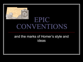 EPIC CONVENTIONS and the marks of Homer’s style and ideas 