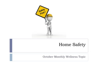 Home Safety
October Monthly Wellness Topic
 