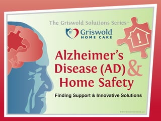 © 2013 Griswold International, LLC
TMTM
Finding Support & Innovative Solutions
 