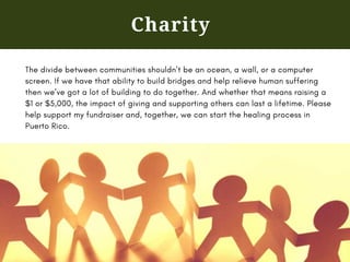 Charity
The divide between communities shouldn’t be an ocean, a wall, or a computer
screen. If we have that ability to bui...