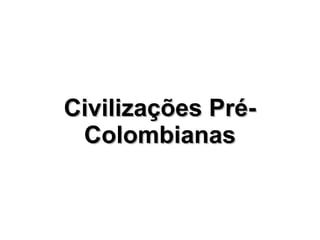 Civilizações Pré-Colombianas 