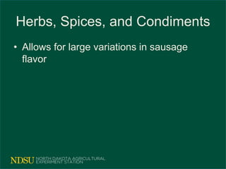 Herbs, Spices, and Condiments
• Allows for large variations in sausage
flavor
 