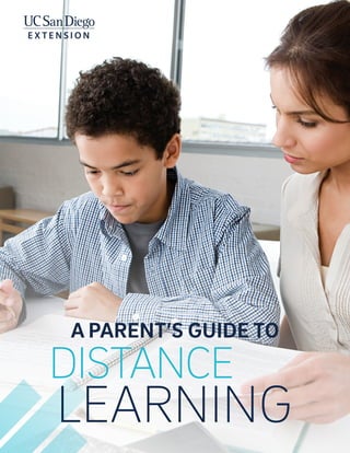 EDUCATION AND COMMUNITY OUTREACH and UCTV 1
LEARNING
A PARENT’S GUIDE TO
DISTANCE
 