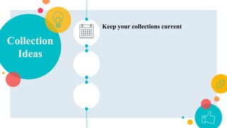 Collection
Ideas
Keep your collections current
 