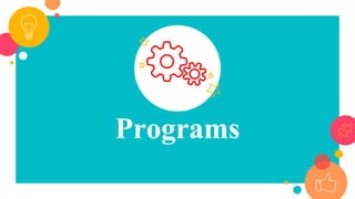 Programs
 