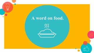 A word on food.
 