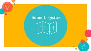 Some Logistics
 