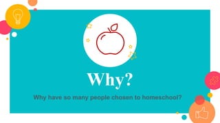 Why?
Why have so many people chosen to homeschool?
 