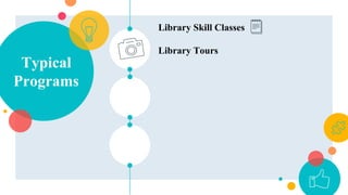 Typical
Programs
Library Skill Classes
Library Tours
 