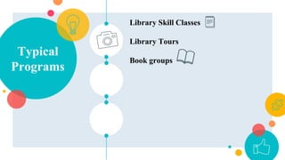 Typical
Programs
Library Skill Classes
Library Tours
Book groups
 