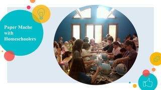 Paper Mache
with
Homeschoolers
 