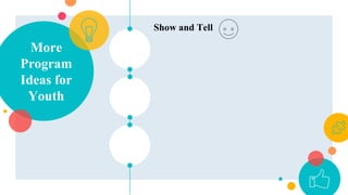 More
Program
Ideas for
Youth
Show and Tell
 