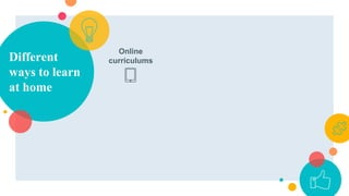 Online
curriculumsDifferent
ways to learn
at home
 