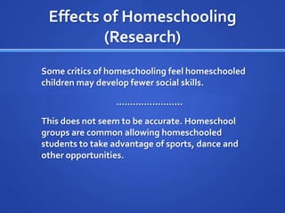 Effects of Homeschooling (Research findings)Homeschooled children have an increased respect for teachers and parents. 