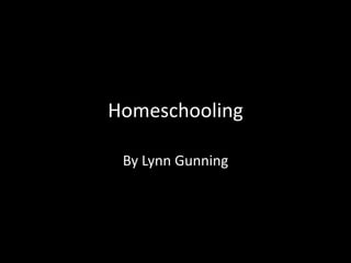 Homeschooling
By Lynn Gunning
 