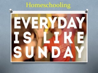Homeschooling
 