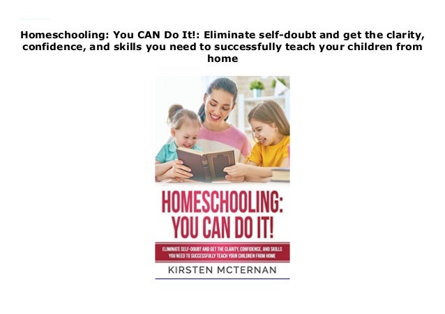 Homeschooling You Can Do It Eliminate Self Doubt And Get The Clari