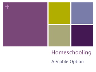 +




    Homeschooling
    A Viable Option
 