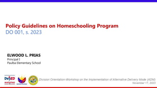 Policy Guidelines on Homeschooling Program
DO 001, s. 2023
ELWOOD L. PRIAS
Principal I
Paulba Elementary School
 