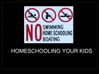 Homeschooling your kids 