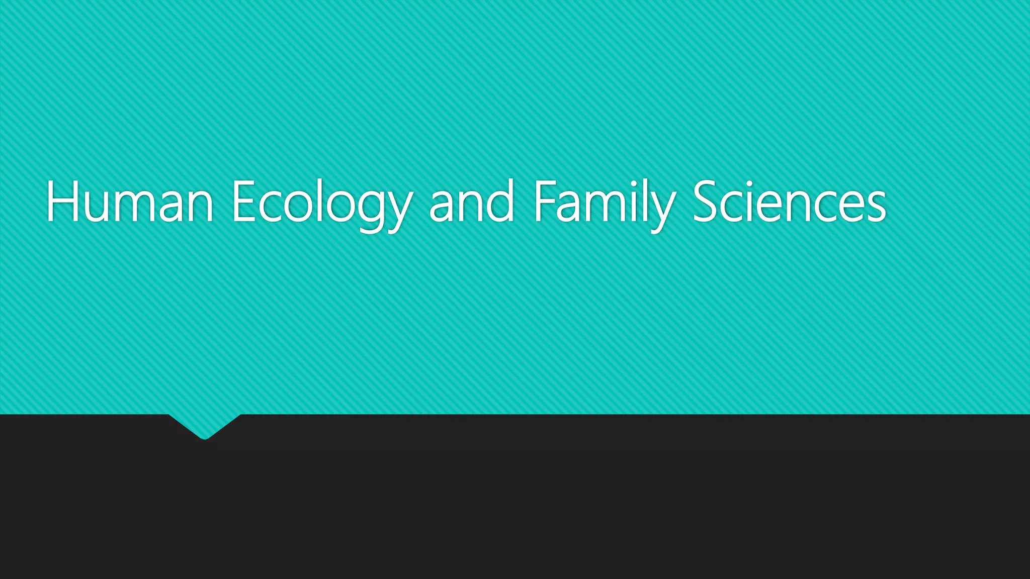 Introduction Human Ecology and Family Sciences chapter 1 | PPTX