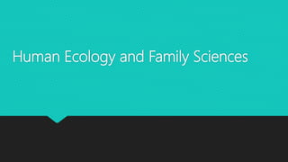 Human Ecology and Family Sciences
 
