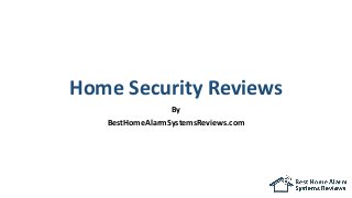 Home Security Reviews
By
BestHomeAlarmSystemsReviews.com
 