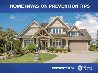 PRESENTED BY
HOME INVASION PREVENTION TIPS
 