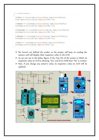  We haven't yet defined the modes, so the project will keep on reading the
sensors and will display their respective value in the LCD.
 As we can see in the below figure, if the Test Pin of the sensor is HIGH, its
respective value on LCD is showing "Yes" and if it's LOW then "No" is written.
 Now, if you change any sensor's value, its respective value on LCD will be
updated.
 