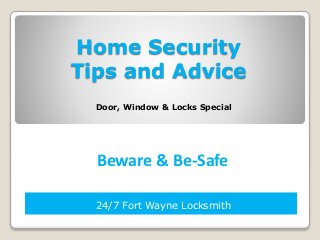 Home Security
Tips and Advice
24/7 Fort Wayne Locksmith
Beware & Be-Safe
Door, Window & Locks Special
 