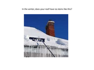 In the winter, does your roof have ice dams like this?
 